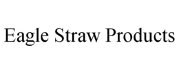 EAGLE STRAW PRODUCTS trademark
