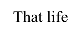 THAT LIFE trademark