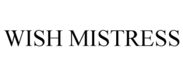 WISH MISTRESS trademark