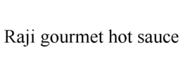 RAJI GOURMET HOT SAUCE trademark