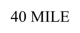 40 MILE trademark