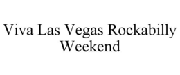 VIVA LAS VEGAS ROCKABILLY WEEKEND trademark
