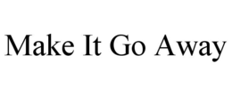 MAKE IT GO AWAY trademark