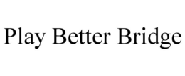 PLAY BETTER BRIDGE trademark