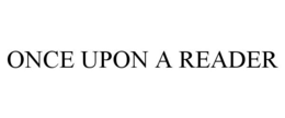 ONCE UPON A READER trademark