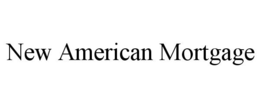NEW AMERICAN MORTGAGE trademark
