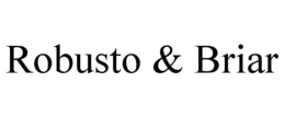 ROBUSTO & BRIAR trademark