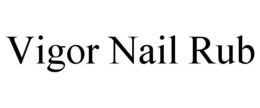 VIGOR NAIL RUB trademark