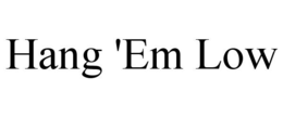 HANG 'EM LOW trademark