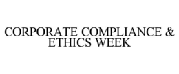 CORPORATE COMPLIANCE & ETHICS WEEK trademark