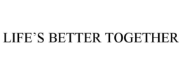 LIFE'S BETTER TOGETHER trademark
