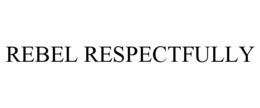 REBEL RESPECTFULLY trademark