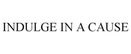 INDULGE IN A CAUSE trademark
