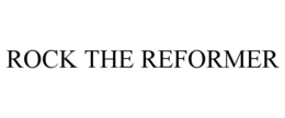 ROCK THE REFORMER trademark