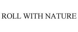 ROLL WITH NATURE trademark