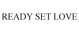 READY SET LOVE trademark
