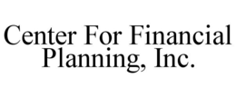 CENTER FOR FINANCIAL PLANNING, INC. trademark
