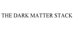 THE DARK MATTER STACK trademark