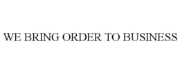 WE BRING ORDER TO BUSINESS trademark