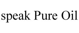 SPEAK PURE OIL trademark