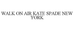 WALK ON AIR KATE SPADE NEW YORK trademark
