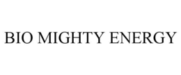 BIO MIGHTY ENERGY trademark