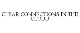 CLEAR CONNECTIONS IN THE CLOUD trademark