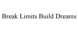 BREAK LIMITS BUILD DREAMS trademark