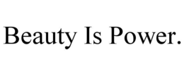 BEAUTY IS POWER. trademark
