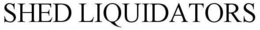 SHED LIQUIDATORS trademark