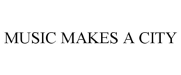 MUSIC MAKES A CITY trademark