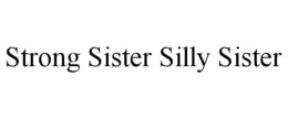 STRONG SISTER SILLY SISTER trademark