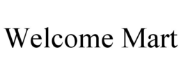WELCOME MART trademark