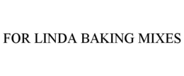 FOR LINDA BAKING MIXES trademark
