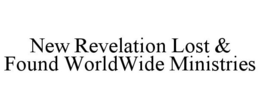 NEW REVELATION LOST & FOUND WORLDWIDE MINISTRIES trademark