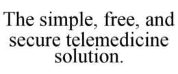 THE SIMPLE, FREE, AND SECURE TELEMEDICINE SOLUTION. trademark