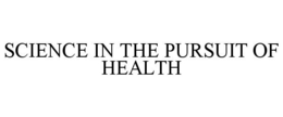 SCIENCE IN THE PURSUIT OF HEALTH trademark