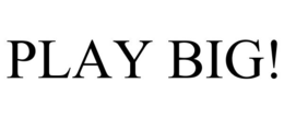PLAY BIG! trademark