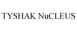 TYSHAK NUCLEUS trademark