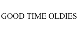 GOOD TIME OLDIES trademark