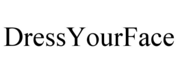 DRESSYOURFACE trademark