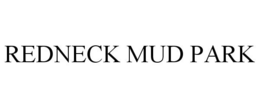 REDNECK MUD PARK trademark