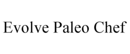 EVOLVE PALEO CHEF trademark