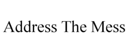 ADDRESS THE MESS trademark
