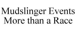 MUDSLINGER EVENTS MORE THAN A RACE trademark