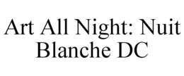 ART ALL NIGHT: NUIT BLANCHE DC trademark