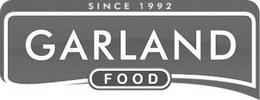 GARLAND FOOD SINCE 1992 trademark