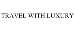 TRAVEL WITH LUXURY trademark