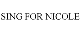 SING FOR NICOLE trademark