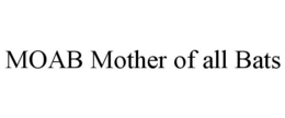 MOAB MOTHER OF ALL BATS trademark